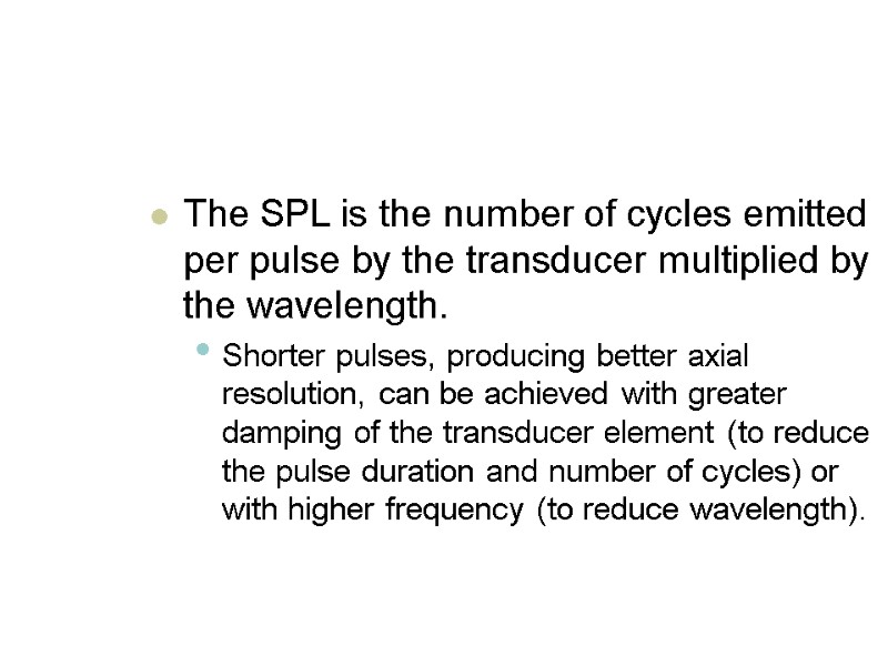 The SPL is the number of cycles emitted per pulse by the transducer multiplied